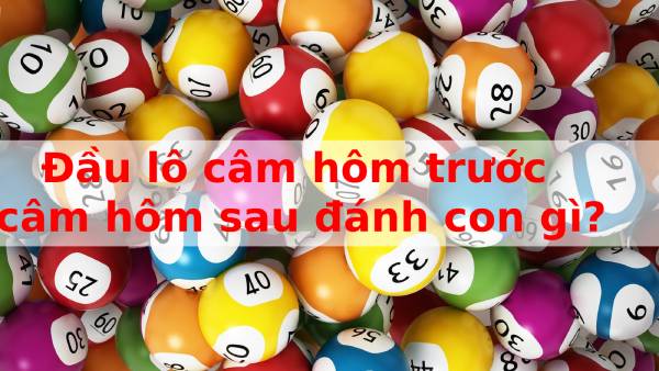 Đầu lô câm hôm trước hôm sau đánh con gì